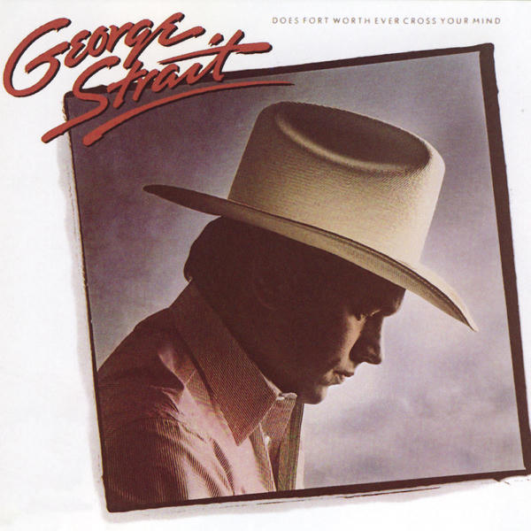 George Strait: Does Fort Worth Ever Cross Your Mind (1984)